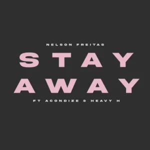 Nelson Freitas – Stay Away (feat. MC Acondize & Heavy H)