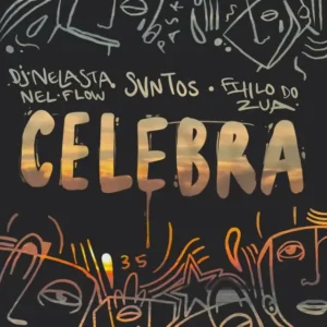 DJ Nelasta, SVNTOS & Filho do Zua – Celebra