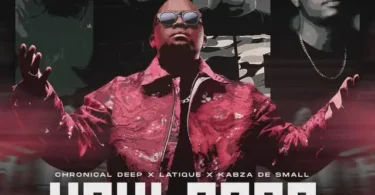 Chronical Deep, LaTique & Kabza De Small – Hayi Baba (feat. Leehleza & Ezra)