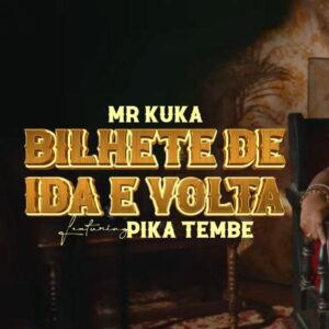 Mr. Kuka - Bilhete de Ida E Volta (feat.  Pika Tembe)