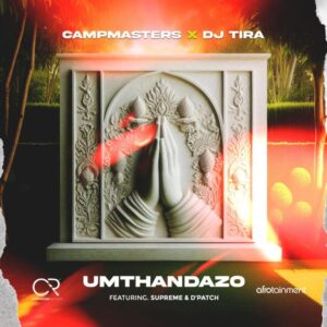 Campmasters & DJ Tira - Umthandazo (feat. Supreme & D'Patch)