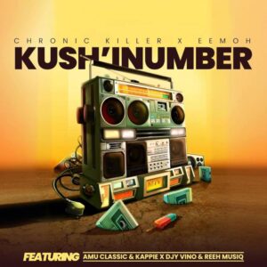 Chronic Killer & Eemoh - Kush'Inumber (feat. Amu Classic, Kappie, Djy Vino & Reeh Musiq)