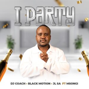 DJ Coach, Black Motion & JL SA - iParty (feat. Msongi)