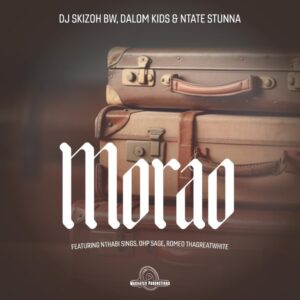 DJ Skizoh BW, Dalom Kids & Ntate Stunna - Morao (feat. Nthabi Sings, OHP Sage & Romeo Thagreatwhite)