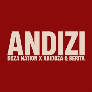 Doza Nation, Abidoza & Berita - Andizi (feat. Alie Keys)