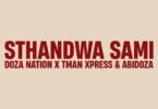 Doza Nation, Tman Xpress & Abidoza - Sthandwa Sami