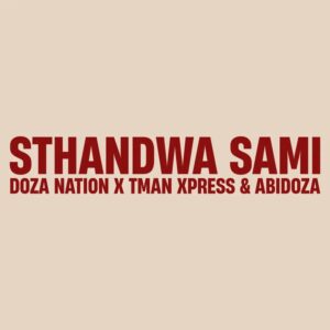 Doza Nation, Tman Xpress & Abidoza - Sthandwa Sami