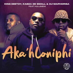 King Deetoy, Kabza De Small & DJ Maphorisa - Aka'hloniphi (feat. Hulumeni)